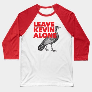 Leave Kevin Alone - Kevin the Turkey Shirt Baseball T-Shirt